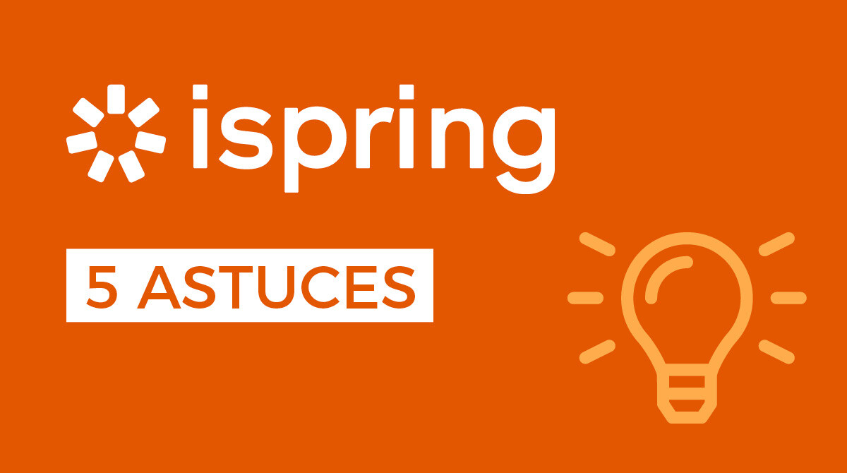 5 astuces pour être plus efficace sur iSpring