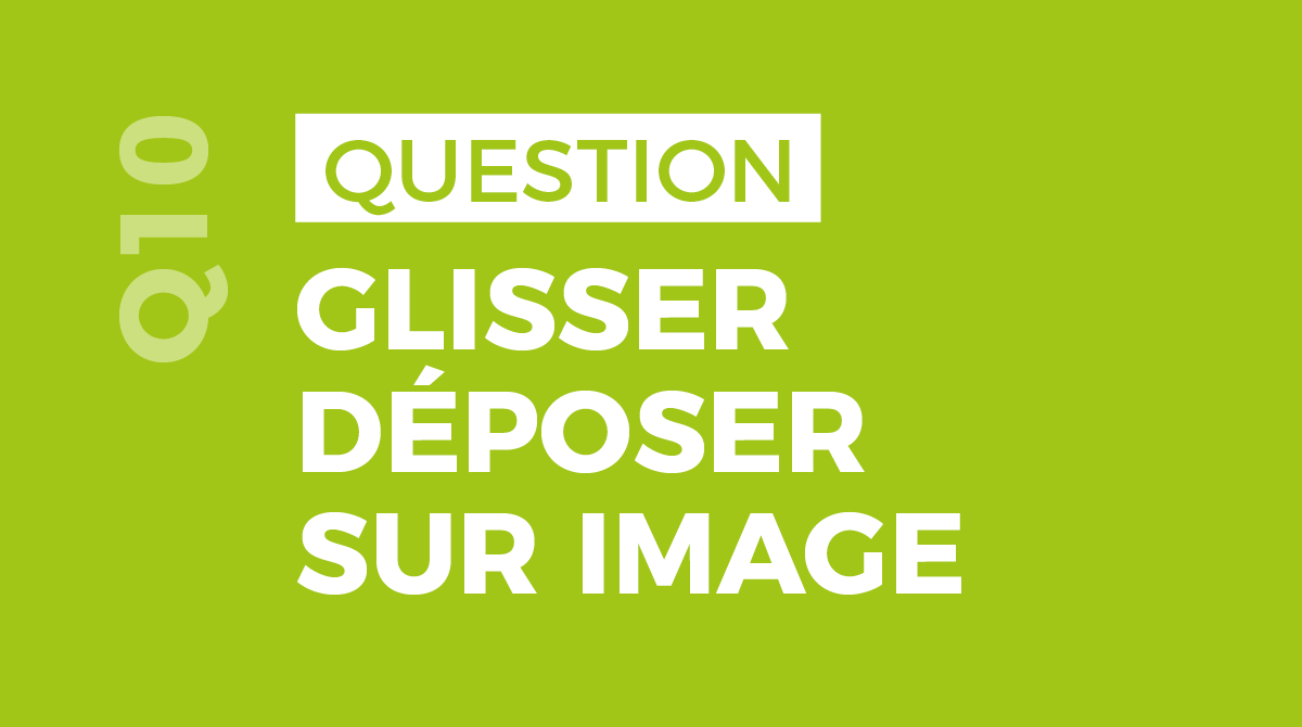 Glisser - Déposer sur Image