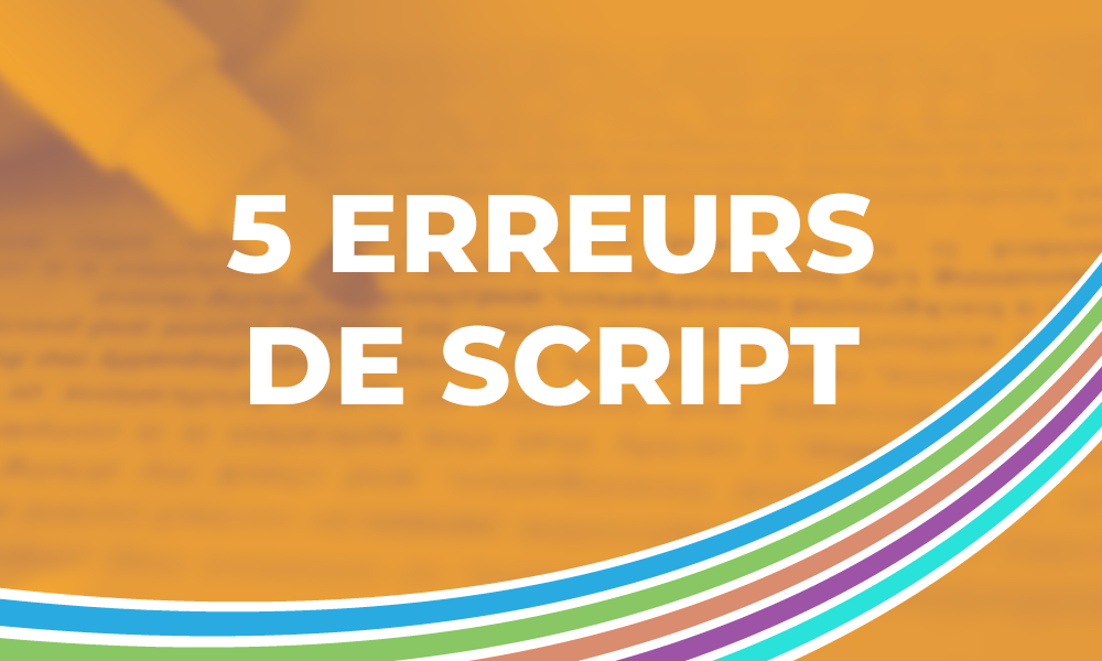 Les 5 erreurs de script qui sabotent votre motion design
